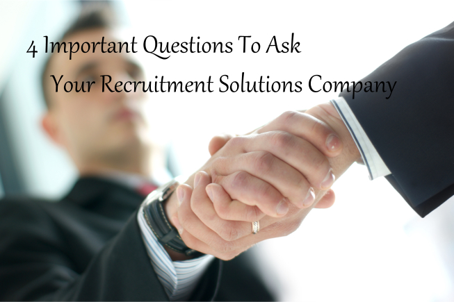 4 Important Questions To Ask Your Recruitment Solutions Company