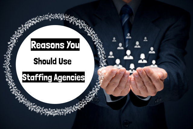 Reasons You Should Use Staffing Firms